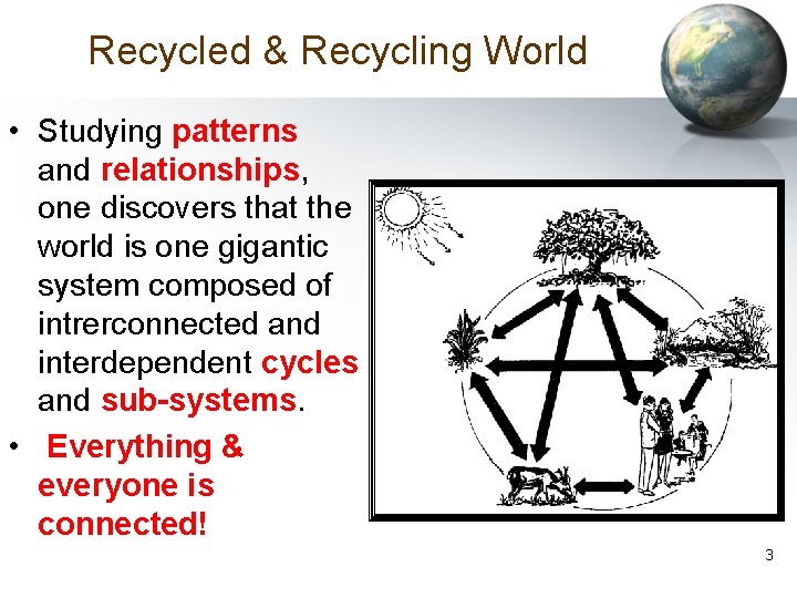 Recycled & Recycling World • Studying patterns and relationships, one discovers that the world