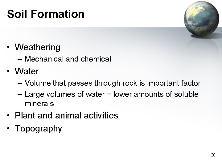 Soil Formation • Weathering – Mechanical and chemical • Water – Volume that passes