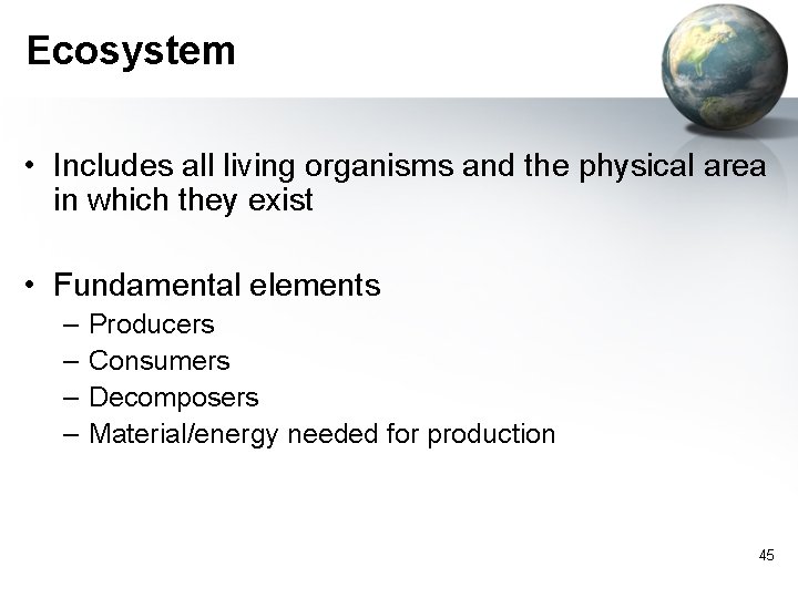 Ecosystem • Includes all living organisms and the physical area in which they exist