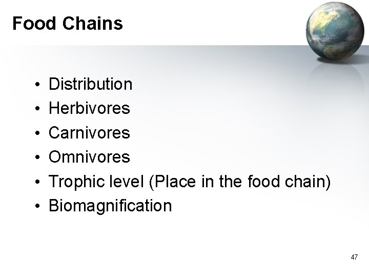 Food Chains • • • Distribution Herbivores Carnivores Omnivores Trophic level (Place in the