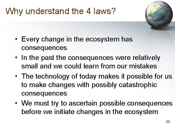 Why understand the 4 laws? • Every change in the ecosystem has consequences •