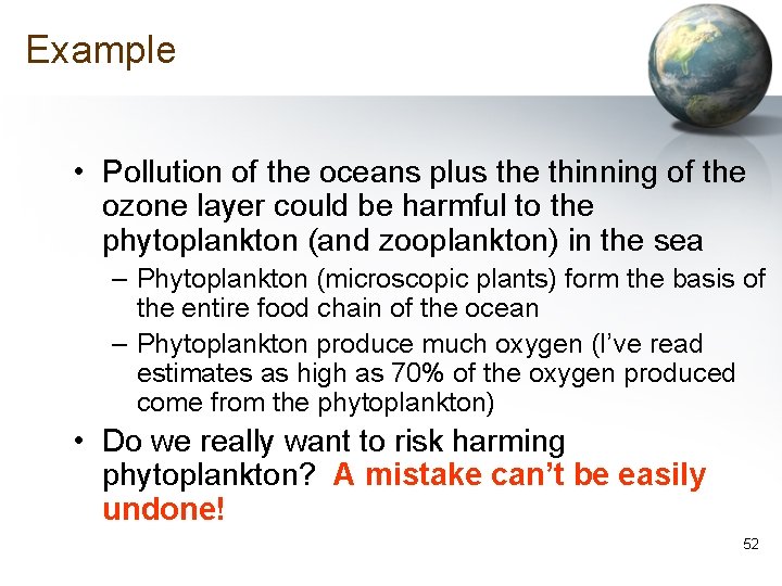 Example • Pollution of the oceans plus the thinning of the ozone layer could