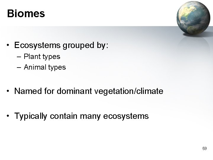 Biomes • Ecosystems grouped by: – Plant types – Animal types • Named for
