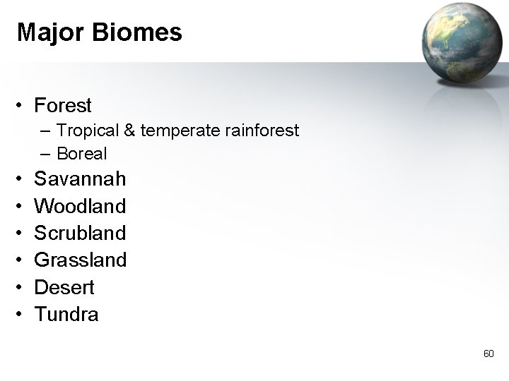 Major Biomes • Forest – Tropical & temperate rainforest – Boreal • • •