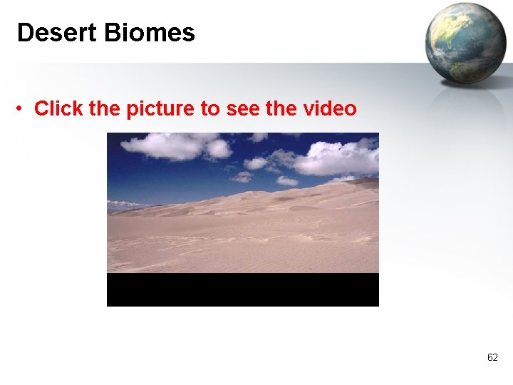 Desert Biomes • Click the picture to see the video 62 