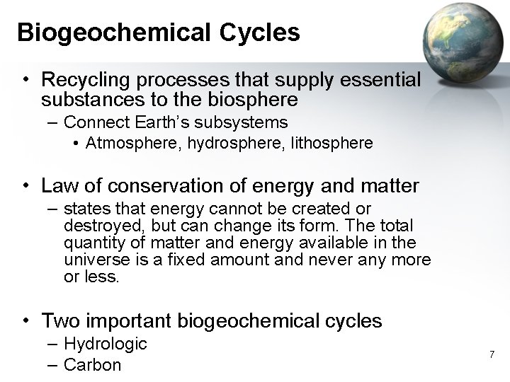Biogeochemical Cycles • Recycling processes that supply essential substances to the biosphere – Connect