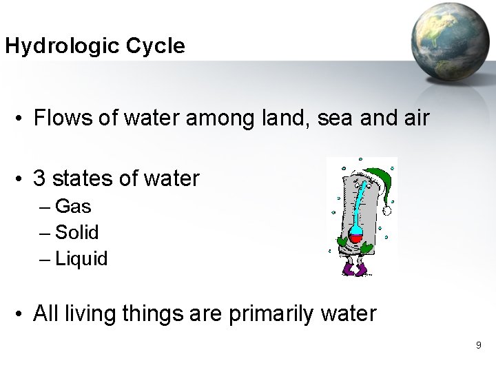 Hydrologic Cycle • Flows of water among land, sea and air • 3 states