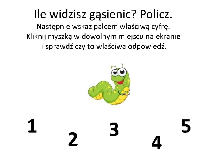 Ile widzisz gąsienic? Policz. Następnie wskaż palcem właściwą cyfrę. Kliknij myszką w dowolnym miejscu