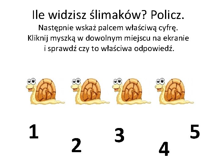 Ile widzisz ślimaków? Policz. Następnie wskaż palcem właściwą cyfrę. Kliknij myszką w dowolnym miejscu