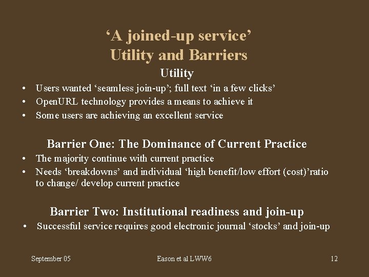 ‘A joined-up service’ Utility and Barriers Utility • Users wanted ‘seamless join-up’; full text