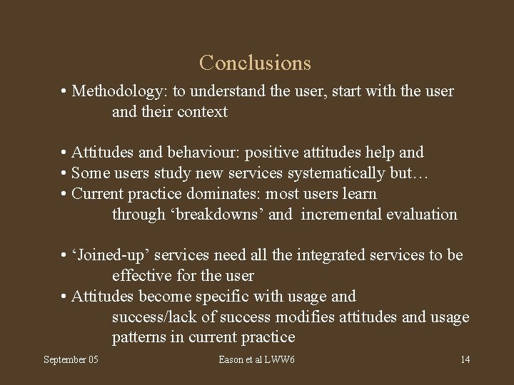 Conclusions • Methodology: to understand the user, start with the user and their context