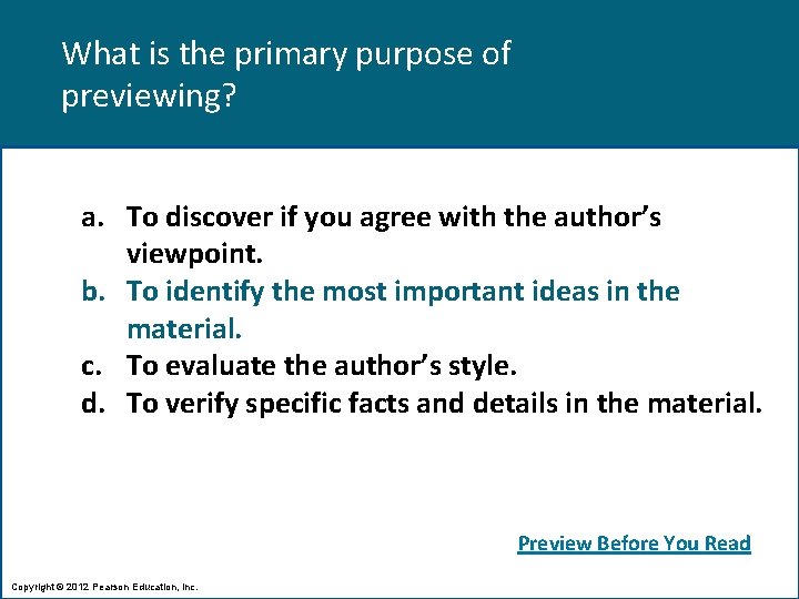 What is the primary purpose of previewing? a. To discover if you agree with