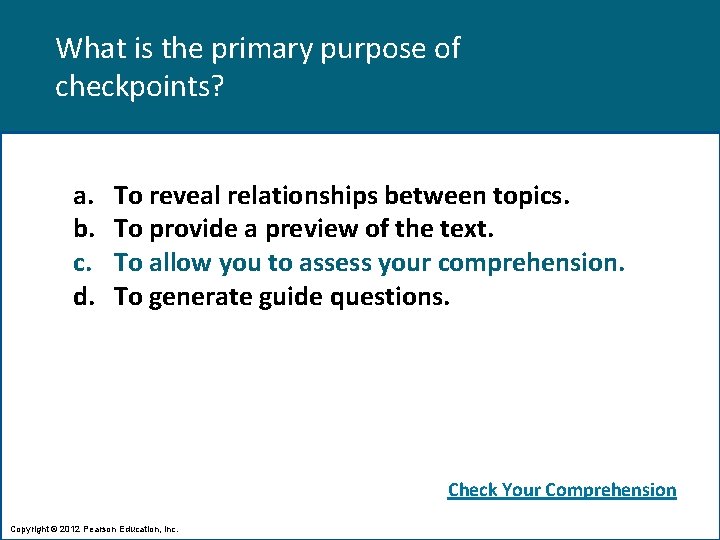 What is the primary purpose of checkpoints? a. b. c. d. To reveal relationships