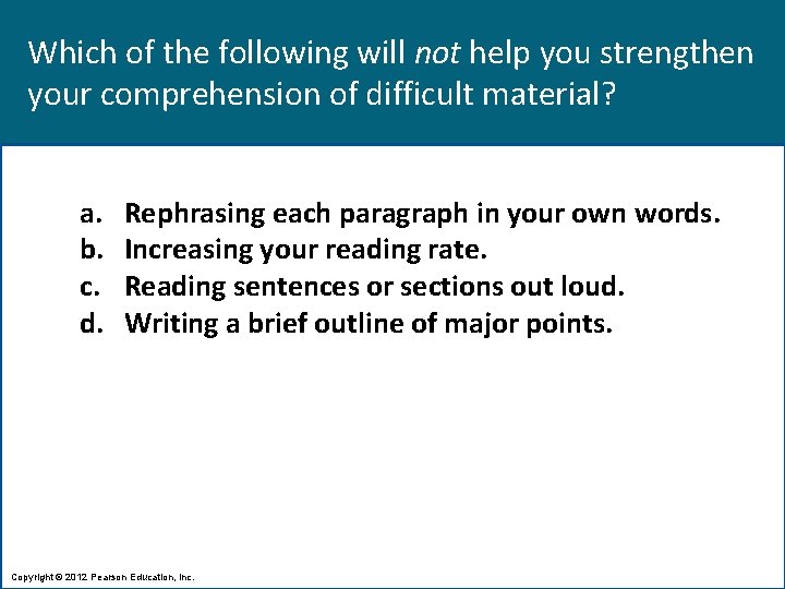 Which of the following will not help you strengthen your comprehension of difficult material?