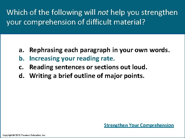 Which of the following will not help you strengthen your comprehension of difficult material?