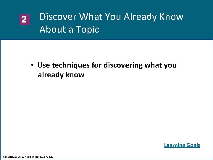Discover What You Already Know About a Topic • Use techniques for discovering what
