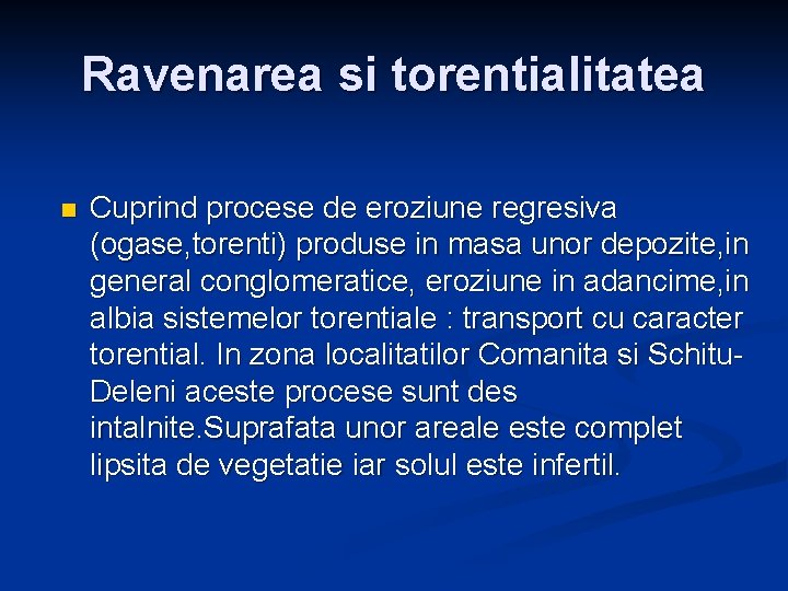 Ravenarea si torentialitatea n Cuprind procese de eroziune regresiva (ogase, torenti) produse in masa