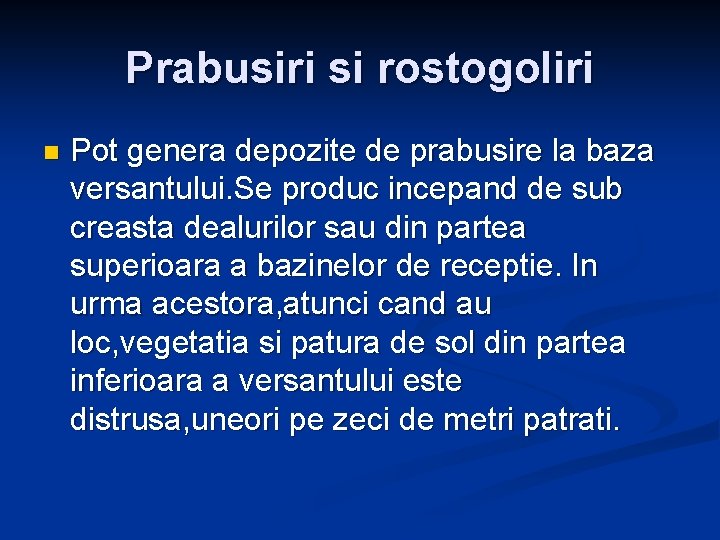 Prabusiri si rostogoliri n Pot genera depozite de prabusire la baza versantului. Se produc