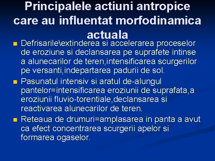 Principalele actiuni antropice care au influentat morfodinamica actuala n n n Defrisarileextinderea si accelerarea