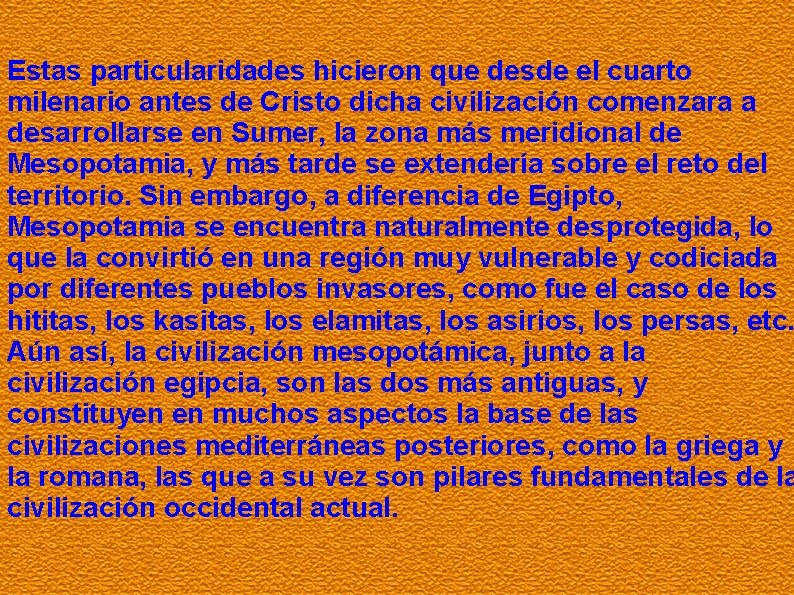 Estas particularidades hicieron que desde el cuarto milenario antes de Cristo dicha civilización comenzara