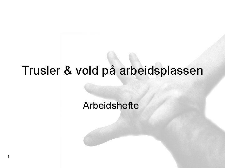 Trusler & vold på arbeidsplassen Arbeidshefte 1 