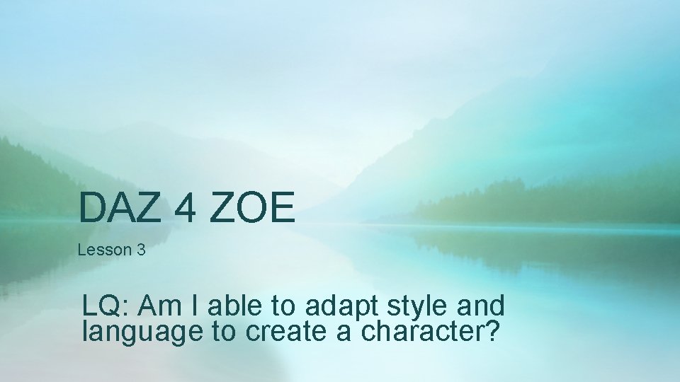 DAZ 4 ZOE Lesson 3 LQ: Am I able to adapt style and language