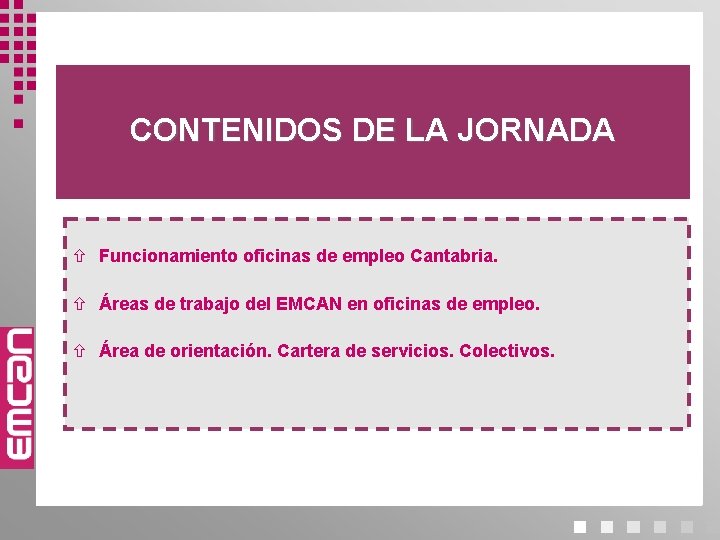 CONTENIDOS DE LA JORNADA Funcionamiento oficinas de empleo Cantabria. Áreas de trabajo del EMCAN