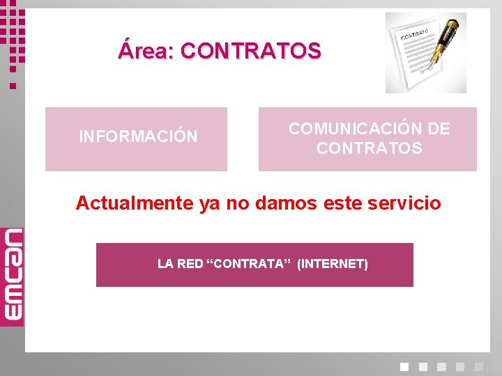 Área: CONTRATOS INFORMACIÓN COMUNICACIÓN DE CONTRATOS Actualmente ya no damos este servicio LA RED