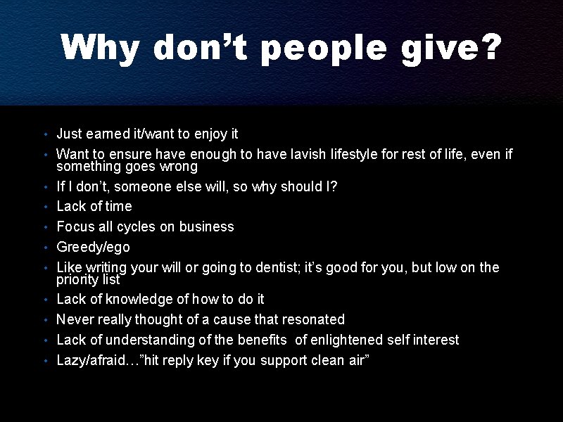 Why don’t people give? • Just earned it/want to enjoy it • Want to