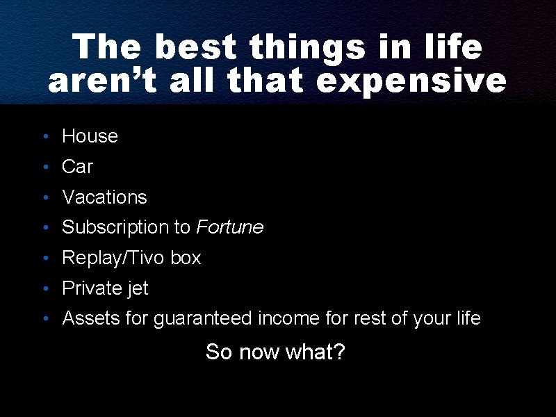 The best things in life aren’t all that expensive • House • Car •