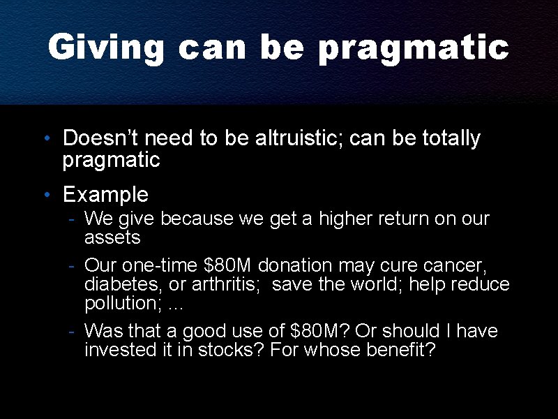 Giving can be pragmatic • Doesn’t need to be altruistic; can be totally pragmatic
