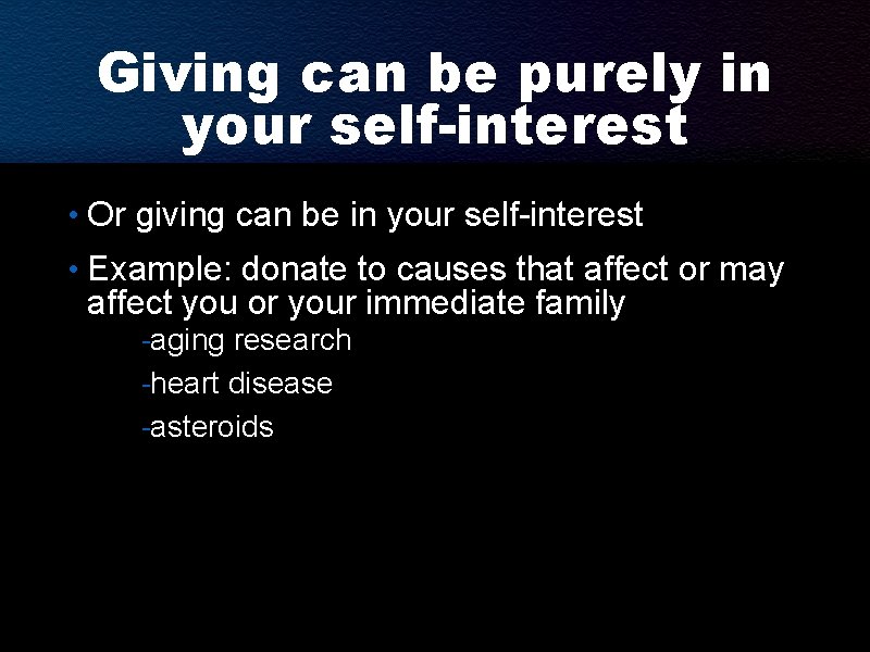 Giving can be purely in your self-interest • Or giving can be in your