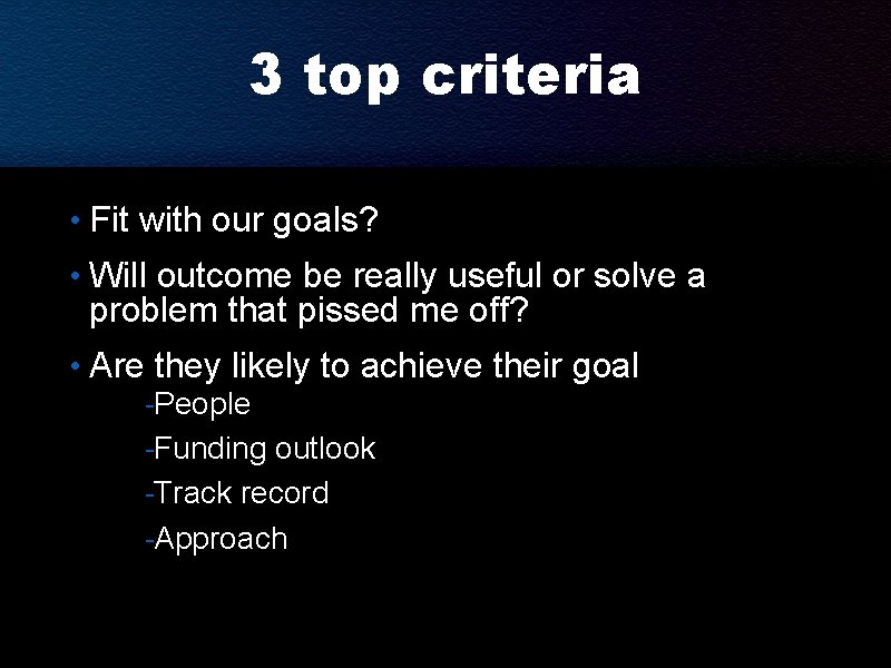 3 top criteria • Fit with our goals? • Will outcome be really useful