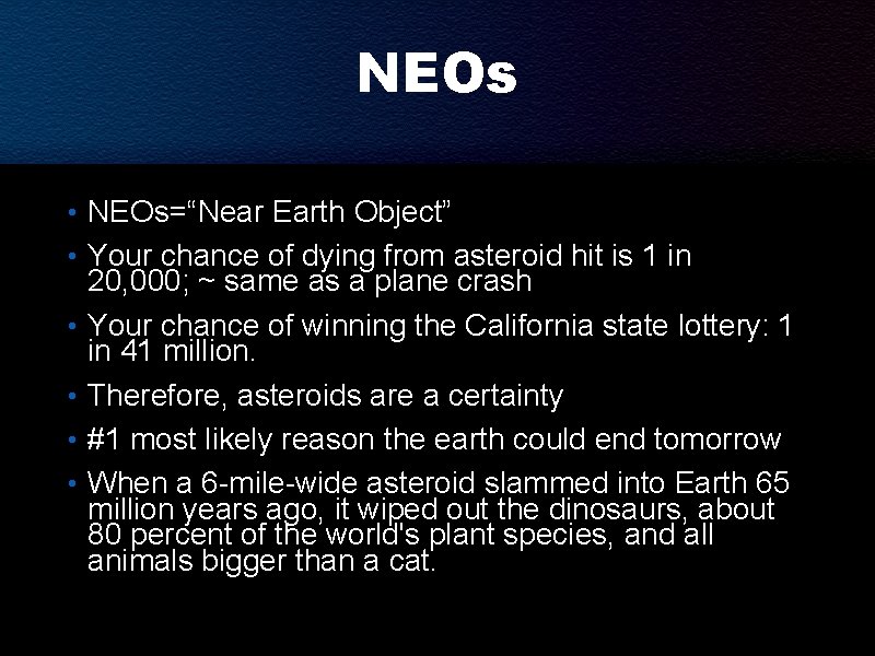 NEOs • NEOs=“Near Earth Object” • Your chance of dying from asteroid hit is