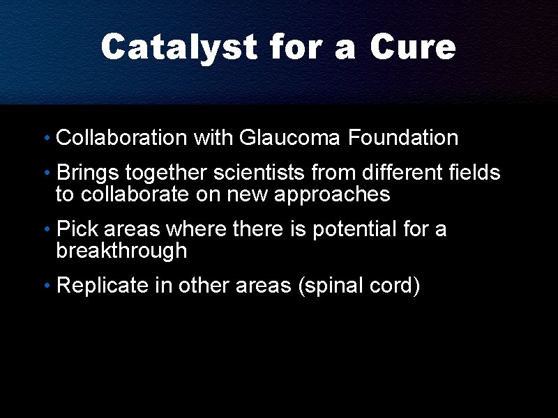 Catalyst for a Cure • Collaboration with Glaucoma Foundation • Brings together scientists from