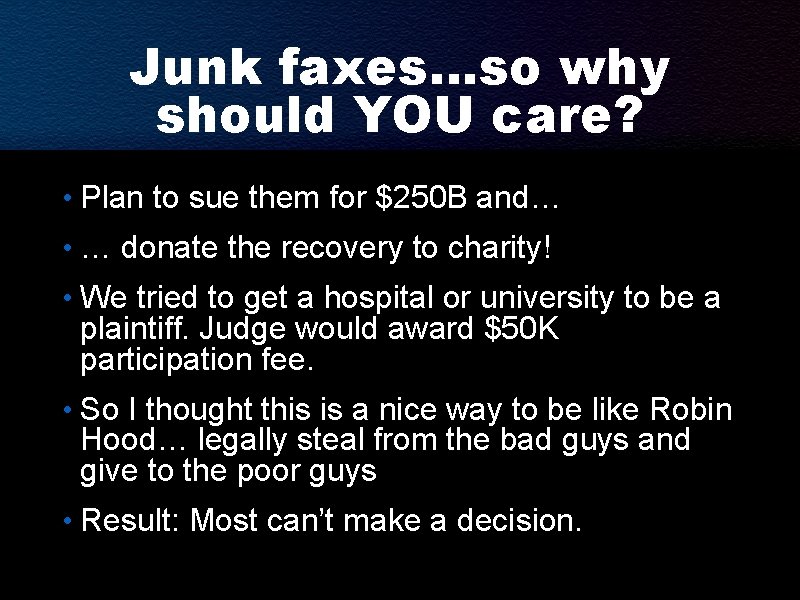 Junk faxes…so why should YOU care? • Plan to sue them for $250 B