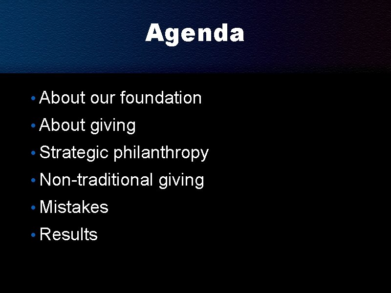 Agenda • About our foundation • About giving • Strategic philanthropy • Non-traditional giving
