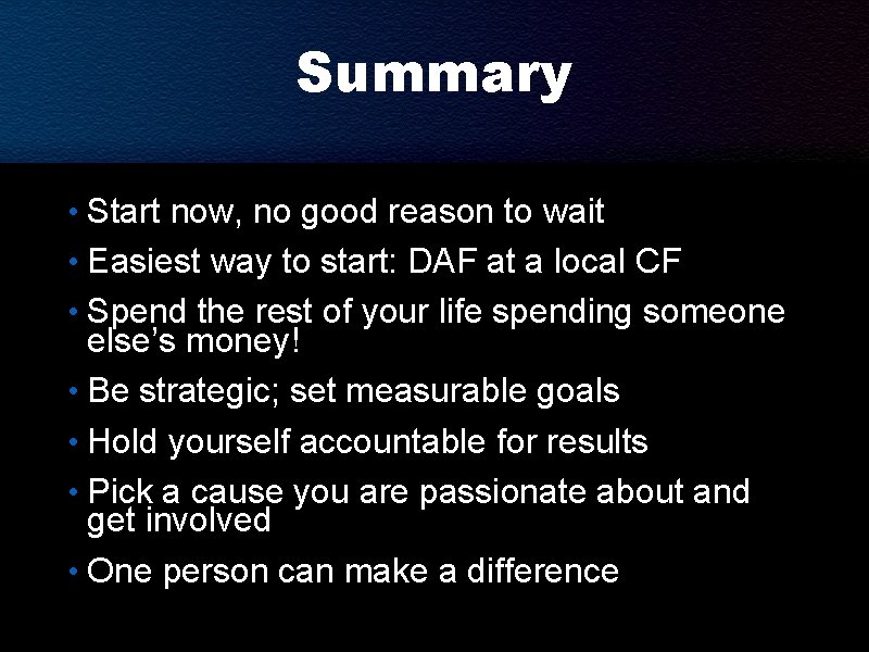Summary • Start now, no good reason to wait • Easiest way to start: