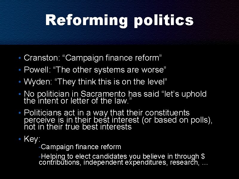 Reforming politics • Cranston: “Campaign finance reform” • Powell: “The other systems are worse”
