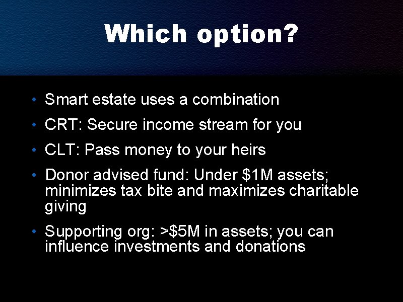 Which option? • Smart estate uses a combination • CRT: Secure income stream for