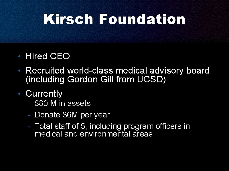 Kirsch Foundation • Hired CEO • Recruited world-class medical advisory board (including Gordon Gill