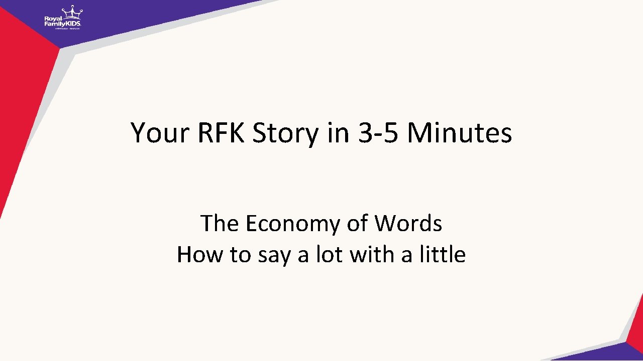 Your RFK Story in 3 -5 Minutes The Economy of Words How to say