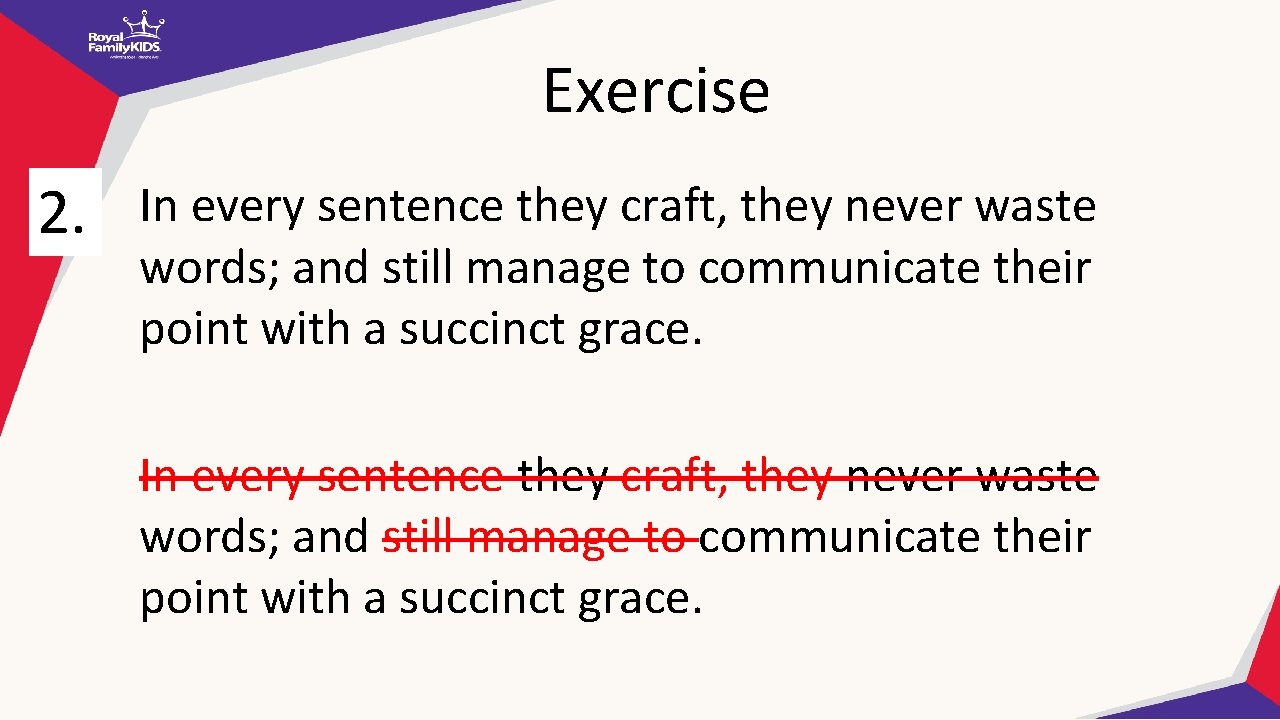 Exercise 2. In every sentence they craft, they never waste words; and still manage