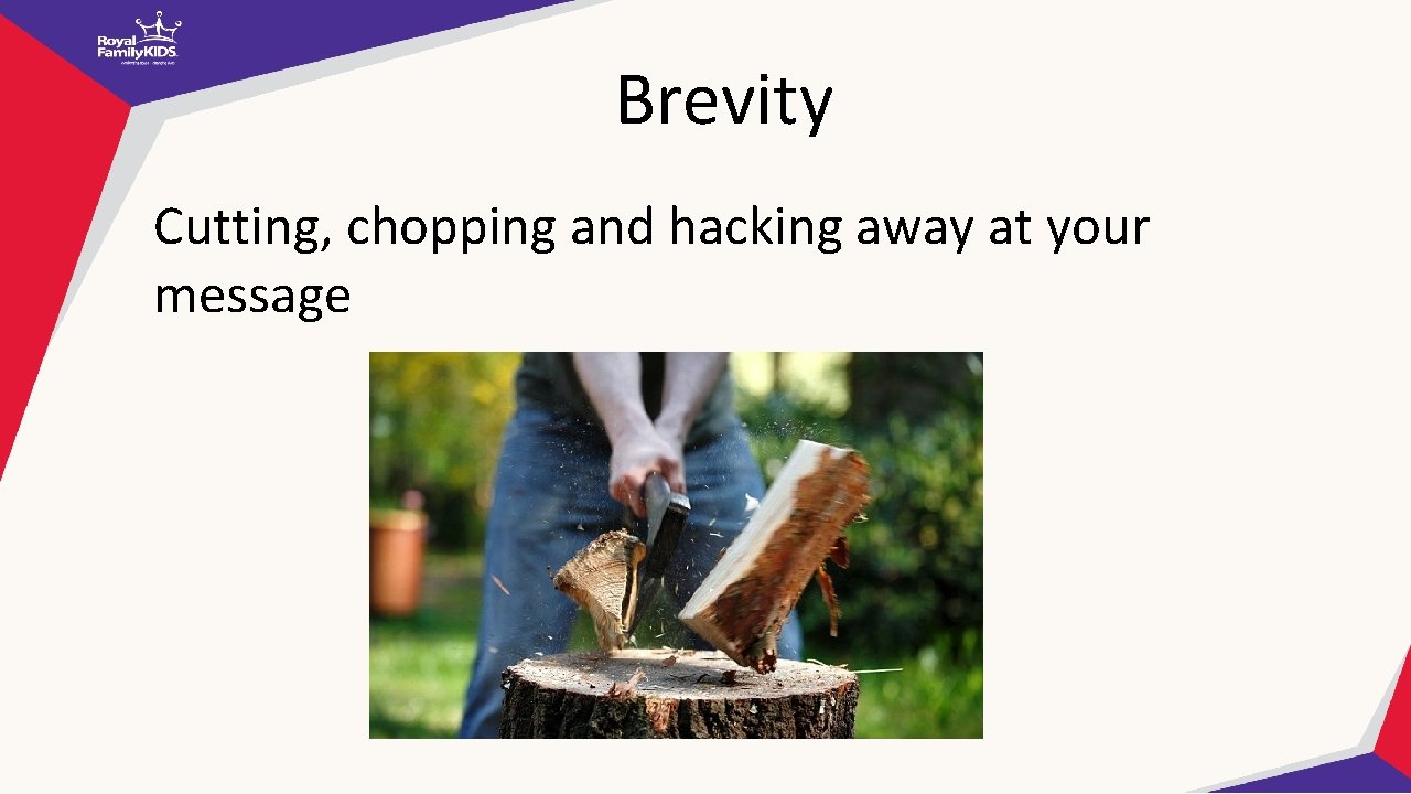 Brevity Cutting, chopping and hacking away at your message 