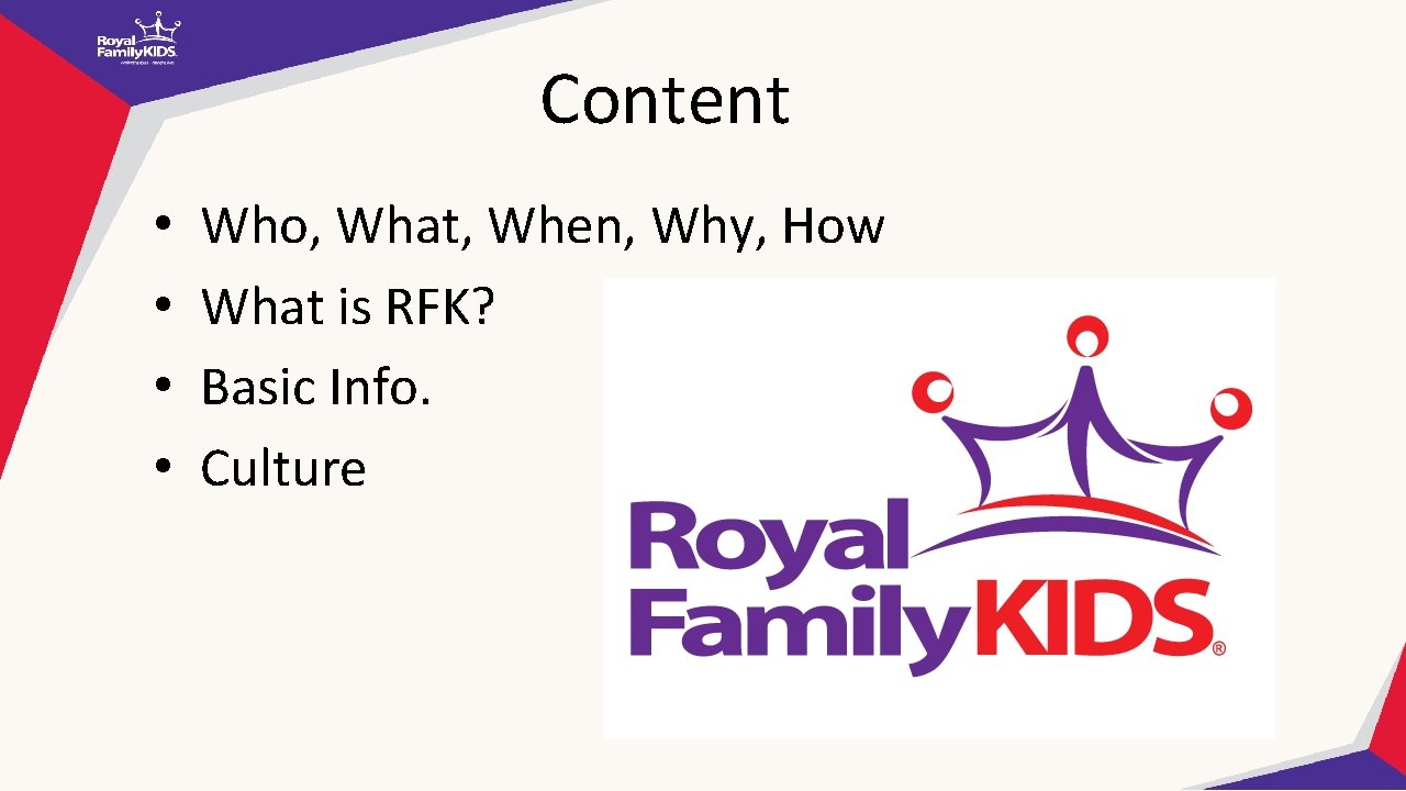 Content • • Who, What, When, Why, How What is RFK? Basic Info. Culture