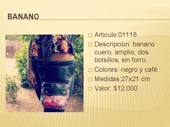 BANANO Articulo: 01118 � Descripcion: banano cuero, amplio, dos bolsillos, sin forro. � Colores: