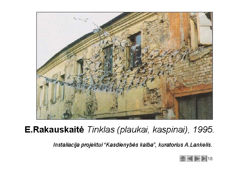 E. Rakauskaitė Tinklas (plaukai, kaspinai), 1995. Instaliacija projektui “Kasdienybės kalba”, kuratorius A. Lankelis. 18