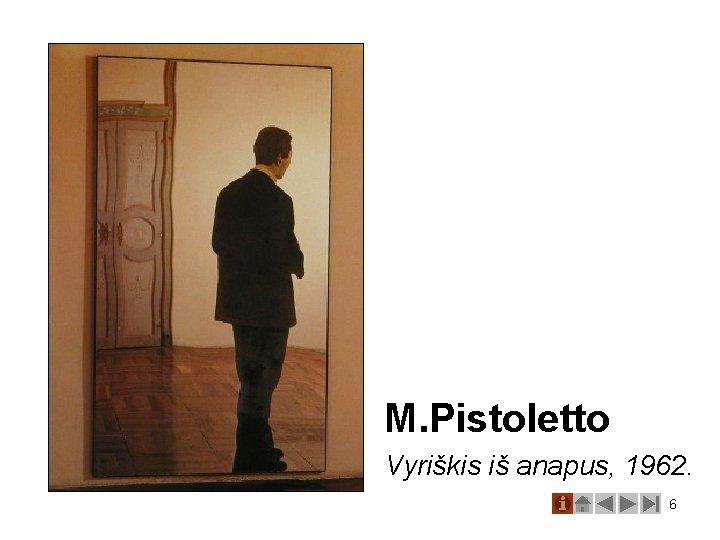 M. Pistoletto Vyriškis iš anapus, 1962. 6 