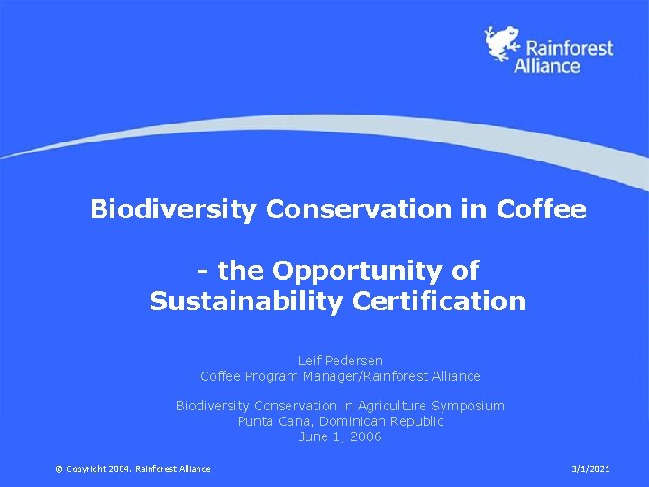 Biodiversity Conservation in Coffee - the Opportunity of Sustainability Certification Leif Pedersen Coffee Program