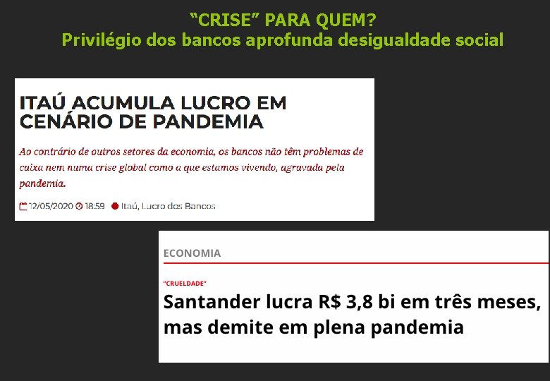 “CRISE” PARA QUEM? Privilégio dos bancos aprofunda desigualdade social 